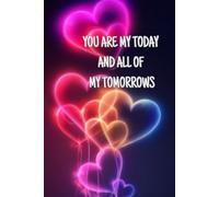 You are my today and all of my tomorrows: Heart Valentines Day Lined Journal Gift For Women Girlfriend Valentine 6x9 | 110 linead Pages