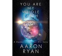 You are my whole Earth: A Daddy's love for his Sons
