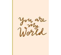 You Are My World | Romantic Ruled Notebook for Couples - 120 Page 6” x 9” Journal: Perfect Gift for Her or Him | College Ruled Writing Book for Love Notes, Reflections & Daily Journaling
