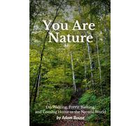 You Are Nature: On Walking, Forest Bathing, and Coming Home to the Natural World
