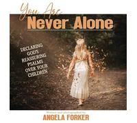 You Are Never Alone: Declaring God's Reassuring Psalms Over Your Children: 2 (Declaring God's Word Over Your Children)