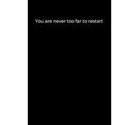 You Are Never Too Far to Restart: A Minimalist Black Cover Journal for Healing, Hope, and New Beginnings