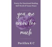 You Are Never Too Much: Poetry for Emotional Healing, Self-Worth & Inner Peace