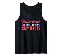 You are never too old for gumballs Diseño Camiseta sin Mangas