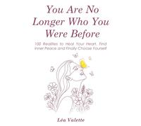 You Are No Longer Who You Were Before: 100 Realities to Heal Your Heart, Find Inner Peace and Finally Choose Yourself (English Edition)