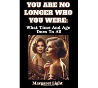 You Are No Longer Who You Were: What Time And Age Does To All.: Embrace personal change, accept growth, and rediscover yourself through life’s seasons of transformation.