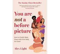 You Are Not a Before Picture: The best-selling inspirational guide to help you tackle diet culture, find self-acceptance and make peace with your body