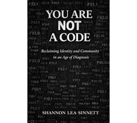 YOU ARE NOT A CODE: Rebuilding Identity and Community In an Age of Diagnosis