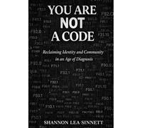 YOU ARE NOT A CODE: Rebuilding Identity and Community In an Age of Diagnosis