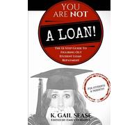 You Are Not A Loan!: The 12-Step Guide To Figuring Out Student Loan Repayment