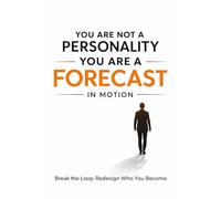 You Are Not a Personality You Are a Forecast in Motion: Break the Loop. Redesign Who You Become. (NSP™ INITIATE LIFE CHANGE SERIES Neuro-Symbolic ... Influence, and Human Transformation)
