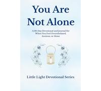 You Are Not Alone: A 30-Day Devotional and Journal for When You Feel Overwhelmed, Anxious, or Alone