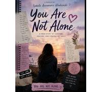 YOU ARE NOT ALONE: A Brutally Honest Teen Memoir About Mental Health, Family Chaos, and Growing Up When Life Doesn’t Make Sense