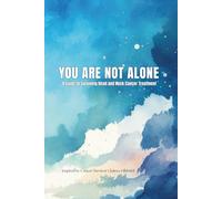 YOU ARE NOT ALONE: A Guide to Surviving Head and Neck Cancer Treatment