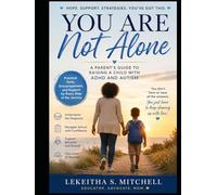 You Are Not Alone: A Parent's Guide To Raising A Child With ADHD And Autism: A Parent's Guide to Raising a Child with ADHD and Autism