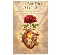 You Are Not Alone: A Recovery Coach's Journey From Addiction To Advocacy