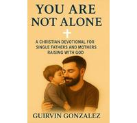 YOU ARE NOT ALONE: Christian devotional for single parents raising children with God