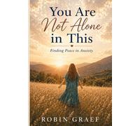 You Are Not Alone in This: Finding Peace in Anxiety (Never Overlooked Devotional Series: Scripture-based studies for real-life seasons.)