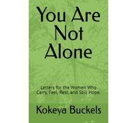 You Are Not Alone: Letters for the Women who Carry, Feel, Rest, and Still Hope.