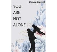 YOU ARE NOT ALONE: Prayer Journal: A Faith-Filled Gift for Teens with Bible-Inspired Encouragement, Faith, Hope and Wisdom | Perfect Gift for Teen Girls / Teen Boys