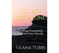 You Are Not Alone: Putting Traumatic Events Into Words