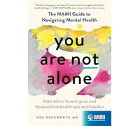 You Are Not Alone: The Nami Guide to Navigating Mental Health--With Advice from Experts and Wisdom from Real People and Families