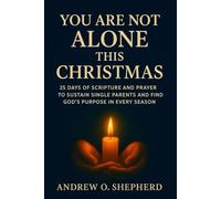 You Are Not Alone This Christmas: 25 Days of Scripture and Prayer to Sustain Single Parents and Find God’s Purpose in Every Season