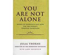 You Are Not Alone: Words of Experience & Hope for the Journey Through Depresion