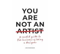 You Are Not an Artist: A Candid Guide to the Business of Being a Designer