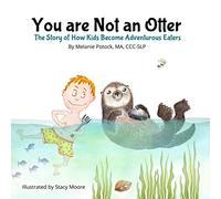 You are Not an Otter: The Story of How Kids Become Adventurous Eaters