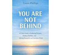 You Are Not Behind: A Guide to Reducing Pressure and Finding Financial Stability in an Uncertain World