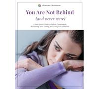 You Are Not Behind (and Never Were): A Soul-Steady Guide to Ending Comparison, Reclaiming Your Timing, and Living Your Own Life