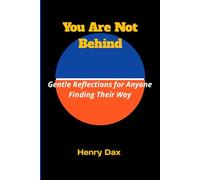 You Are Not Behind: Gentle Reflections for Anyone Finding Their Way