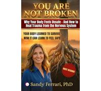 YOU ARE NOT BROKEN: How Trauma Lives in Your Nervous System - and How to Feel Safe Again