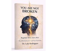 You Are Not Broken: REgulate first, React After: A Practical Guide to Emotional Regulation and Anxiety Relief