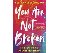 You Are Not Broken: Stop "Should-ing" All Over Your Sex Life