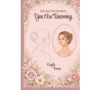 You Are Not Broken. You Are Becoming.: A Loving Guide for Families Navigating Trichotillomania Together