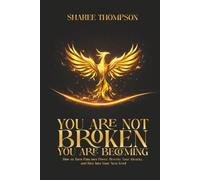 You Are Not BROKEN You Are BECOMING: How to Turn Pain into Power, Rewrite your Identity, and Rise into Your Next Level