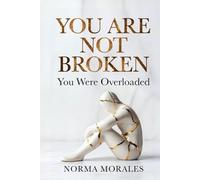 You Are Not Broken: You Were Overloaded: Why Your Exhaustion is a Sign of Wear, Not Weakness-A Somatic Guide to Nervous System Regulation.