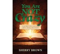 You Are Not Crazy: For Obeying God and Declaring His Word