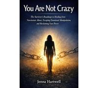 You Are Not Crazy: The Survivor's Roadmap to Healing from Narcissistic Abuse, Escaping Emotional Manipulation, and Reclaiming Your Power