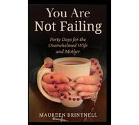You Are Not Failing: Forty Days for the Overwhelmed Wife and Mother