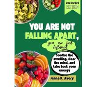 YOU ARE NOT FALLING APART, YOU ARE JUST INFLAMED: Soothe the swelling, Clear the mind, and Take back your energy
