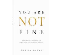 You Are Not Fine: The Neuroscience, Psychology, and Hidden Life of High-Functioning Depression (The Wound Anatomy Series)