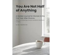 You Are Not Half of Anything: A Guided Journal for Women in the First Year After Divorce, With Short Readings, Honest Questions and Room to Write (Room to Be Honest)