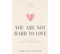 You Are Not Hard to Love: The Neuroscience and Body Memory of Anxious Attachment (The Reclamation Series)