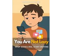 You Are Not Lazy: Stop Scrolling, Start Moving