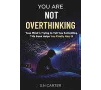 YOU ARE NOT OVERTHINKING: Your Mind Is Trying to Tell You Something. This Book Helps You Finally Hear It