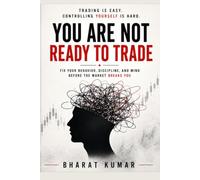 YOU ARE NOT READY TO TRADE: Fix Your Behavior, Discipline, and Mind Before the Market Breaks You