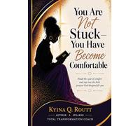 You Are Not Stuck-You Have Become Comfortable: Break the cycle of comfort and step into the bold purpose God designed for you